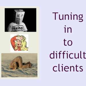 Tuning in to ‘difficult’ clients